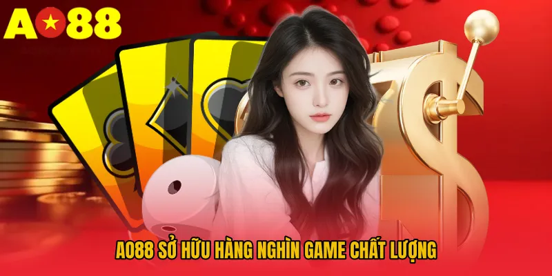 AO88 - Trang Chủ Cá Cược Mới Nhất, Đăng Nhập Nhanh Chóng 13 AO88 sở hữu hàng nghìn game chất lượng