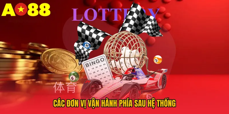 Xổ Số AO88 – Sân Khấu Đỉnh Cao Của Những Con Số Biết Nói 3 Các đơn vị vận hành phía sau hệ thống