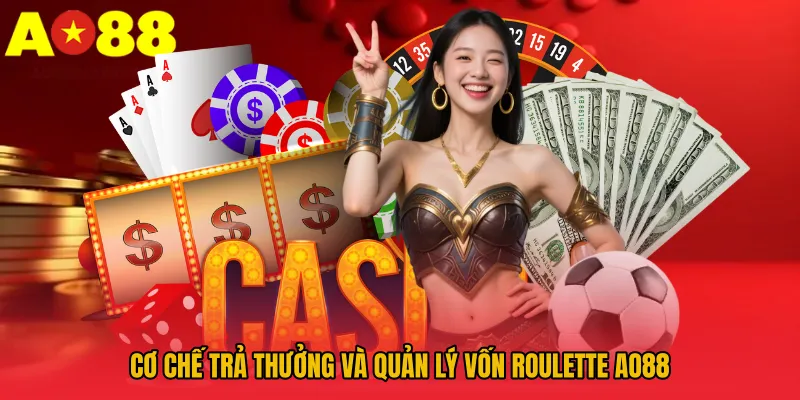 Roulette AO88 - Đỉnh Cao Giải Trí Với Game Quay Số Hấp Dẫn 4 Cơ chế trả thưởng và quản lý vốn Roulette AO88