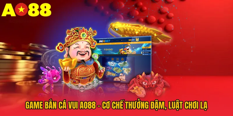 Game Bắn Cá Vui AO88 - Cơ Chế Thưởng Đậm, Luật Chơi Lạ 1 Game Bắn Cá Vui AO88 - Cơ Chế Thưởng Đậm, Luật Chơi Lạ