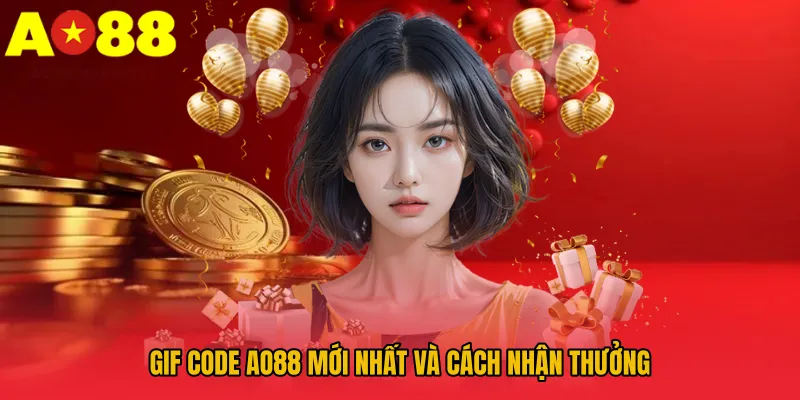 Gif code AO88 - Tổng Hợp Các Chương Trình Tặng Quà Hội Viên 2 Gif code AO88 mới nhất và cách nhận thưởng