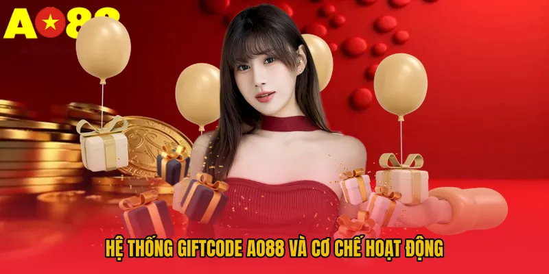 Gif code AO88 - Tổng Hợp Các Chương Trình Tặng Quà Hội Viên 1 Hệ thống giftcode AO88 và cơ chế hoạt động