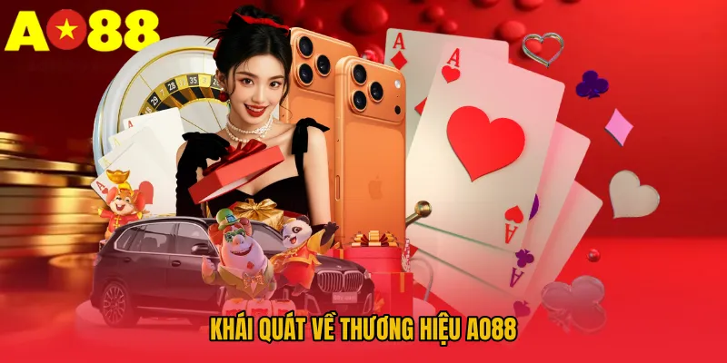 AO88 - Trang Chủ Cá Cược Mới Nhất, Đăng Nhập Nhanh Chóng 10 Khái quát về thương hiệu AO88
