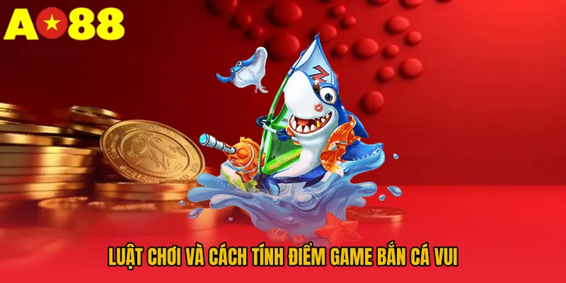 Game Bắn Cá Vui AO88 - Cơ Chế Thưởng Đậm, Luật Chơi Lạ 3 Luật chơi và cách tính điểm game bắn cá vui