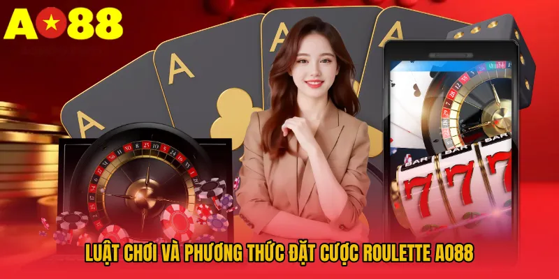 Roulette AO88 - Đỉnh Cao Giải Trí Với Game Quay Số Hấp Dẫn 3 Luật chơi và phương thức đặt cược Roulette AO88