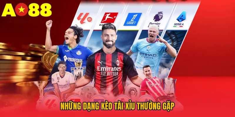 Soi Kèo Tài Xỉu AO88 - Bí Quyết Đọc Vị Trận Đấu Chuẩn Xác 3 Những dạng kèo tài xỉu thường gặp