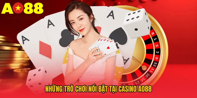 Casino AO88 – Đỉnh Cao Giải Trí Sòng Bài Trực Tuyến 2 Những trò chơi nổi bật tại Casino AO88