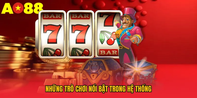 Nổ Hũ AO88 – Nổ Hũ Siêu Lớn, Tài Lộc Ngập Tràn 2 Những trò chơi nổi bật trong hệ thống