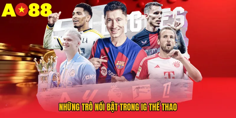 IG Thể Thao AO88 – Nền Tảng Giải Trí Thể Thao Đầy Cuốn Hút 4 Những trò nổi bật trong IG thể thao