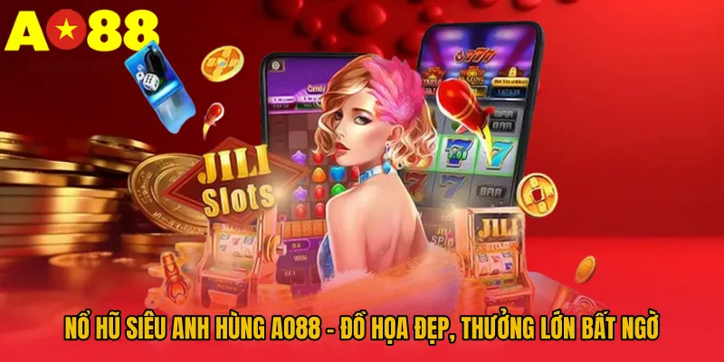 Nổ Hũ Siêu Anh Hùng AO88 – Đồ Họa Đẹp, Thưởng Lớn Bất Ngờ 1 Nổ Hũ Siêu Anh Hùng AO88 – Đồ Họa Đẹp, Thưởng Lớn Bất Ngờ