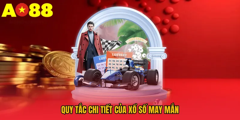 Xổ Số May Mắn AO88 - Luật Chơi, Thưởng Và Bí Quyết Thắng 2 Quy tắc chi tiết của xổ số may mắn