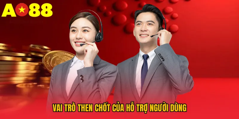Chăm Sóc Khách Hàng AO88 - Dịch Vụ 6 Sao Duy Nhất Trên Thị Trường 1 Vai trò then chốt của hỗ trợ người dùng